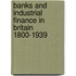 Banks and Industrial Finance in Britain 1800-1939