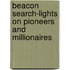 Beacon Search-Lights On Pioneers And Millionaires