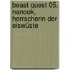 Beast Quest 05. Nanook, Herrscherin der Eiswüste door Adam Blade