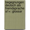 Begegnungen Deutsch als Fremdsprache A1+: Glossar by Anne Buscha