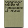 Begegnungen Deutsch als Fremdsprache A2+: Glossar by Anne Buscha