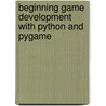 Beginning Game Development with Python and Pygame door Will McGugan