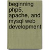 Beginning Php5, Apache, And Mysql Web Development by Yann Le Scouarnec