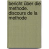 Bericht über die Methode. Discours de la Methode door René Descartes