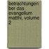 Betrachtungen Ber Das Evangelium Matthi, Volume 2