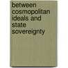 Between Cosmopolitan Ideals and State Sovereignty door Ronald Tinnevelt