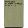 Bibel kreativ erkunden - Lernwege für die Praxis by Michael Landgraf