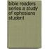 Bible Readers Series A Study Of Ephesians Student