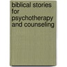 Biblical Stories for Psychotherapy and Counseling by Matthew B. Schwartz