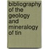 Bibliography Of The Geology And Mineralogy Of Tin