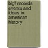 Big! Records Events And Ideas In American History