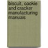 Biscuit, Cookie And Cracker Manufacturing Manuals