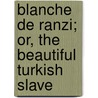 Blanche De Ranzi; Or, The Beautiful Turkish Slave door Guenard