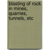 Blasting of Rock in Mines, Quarries, Tunnels, Etc door Zacharias Williams Daw