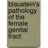 Blaustein's Pathology Of The Female Genital Tract by Robert J. Kurman