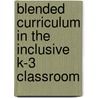 Blended Curriculum in the Inclusive K-3 Classroom door Sharon Darling