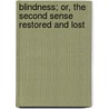Blindness; Or, The Second Sense Restored And Lost door Andrew Park