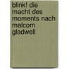Blink! Die Macht des Moments nach Malcom Gladwell by Melanie Stor