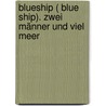 BlueShip ( Blue Ship). Zwei Männer und viel Meer door Richard Radtke