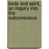 Body And Spirit, An Inquiry Into The Subconscious