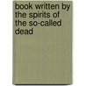 Book Written by the Spirits of the So-Called Dead door Onbekend