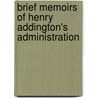 Brief Memoirs Of Henry Addington's Administration by George Isaac Huntingford