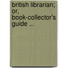 British Librarian; Or, Book-Collector's Guide ... door William Thomas Lowndes