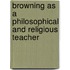 Browning as a Philosophical and Religious Teacher