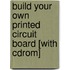 Build Your Own Printed Circuit Board [with Cdrom]
