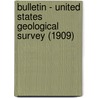 Bulletin - United States Geological Survey (1909) door Geological Survey