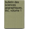 Bulletin Des Sciences Gographiques, Etc, Volume 1 by Franois-Jean-Philibert Auber De Vitry