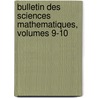 Bulletin Des Sciences Mathematiques, Volumes 9-10 door Onbekend