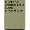 Bulletin Des Sciences Par La Societ Philomathique by Societ Philomathique