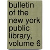 Bulletin Of The New York Public Library, Volume 6 by Library New York Public