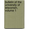 Bulletin Of The University Of Wisconsin, Volume 1 door Wisconsin University Of