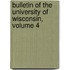 Bulletin Of The University Of Wisconsin, Volume 4