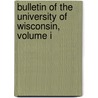 Bulletin Of The University Of Wisconsin, Volume I door University of Wisconsin