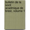 Bulletin de La Socit Acadmique de Brest, Volume 1 door Brest Soci T. Acad mi