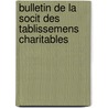 Bulletin de La Socit Des Tablissemens Charitables by Société Des Établissemens Charitables