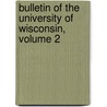 Bulletin of the University of Wisconsin, Volume 2 door Wisconsin University Of