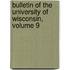 Bulletin of the University of Wisconsin, Volume 9