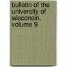 Bulletin of the University of Wisconsin, Volume 9 by Wisconsin University Of