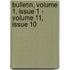Bulletin, Volume 1, Issue 1 - Volume 11, Issue 10