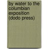 By Water To The Columbian Exposition (Dodo Press) door Johanna Sara Wisthaler