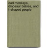 Cad Monkeys, Dinosaur Babies, And T-shaped People door Warren Berger