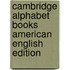 Cambridge Alphabet Books American English Edition