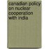 Canadian Policy on Nuclear Cooperation with India