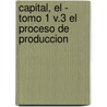 Capital, El - Tomo 1 V.3 El Proceso de Produccion door Karl Marks