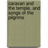 Caravan and the Temple, and Songs of the Pilgrims door Onbekend