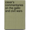Casar's Commentaries On The Gallic And Civil Wars by Julius Caesar